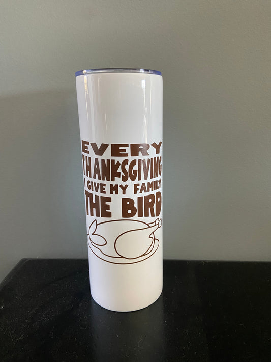 Every Thanksgiving I Give My Family the Bird Tumbler